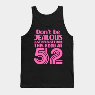 Don't Be Jealous Just Because I look This Good At 52 Tank Top